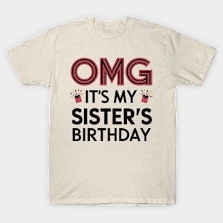 OMG It's My Sister's Birthday T-Shirt